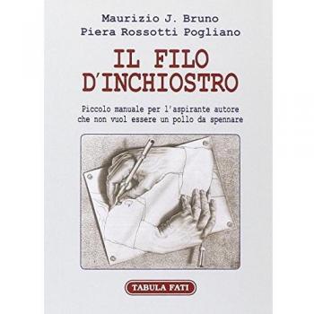 Il filo d'inchiostro. Piccolo manuale per l'aspirante autore che non vuol essere un pollo da spennare