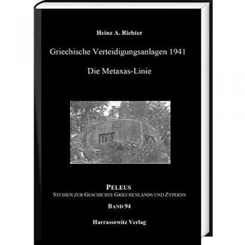 Griechische Verteidigungsanlagen 1941: Die Metaxas-Linie (PELEUS: Studien zur Archäologie und Geschichte Griechenlands und Zyperns)