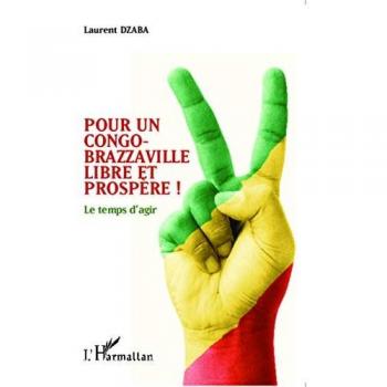 Pour un Congo-Brazzaville libre et prospère !: Le temps d'agir
