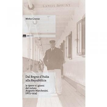 Dal Regno d'Italia alla Repubblica. Le opere e i giorni del notaio Augusto Marchesini