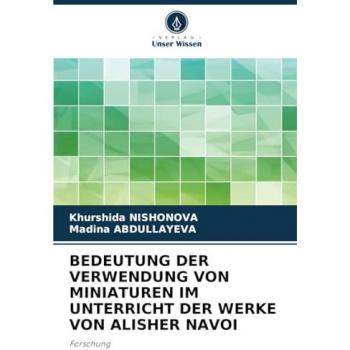Nishonova, Khurshida: BEDEUTUNG DER VERWENDUNG VON MINIATUREN IM UNTERRICHT DER WERKE VON ALISHER NAVOI