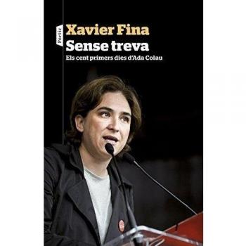 Sense treva: Els cent primers dies d'Ada Colau (Tapa blanda con solapas).
