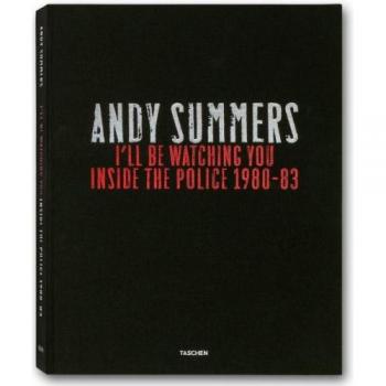 Andy Summers. I’ll Be Watching You. Inside The Police 1980-83
