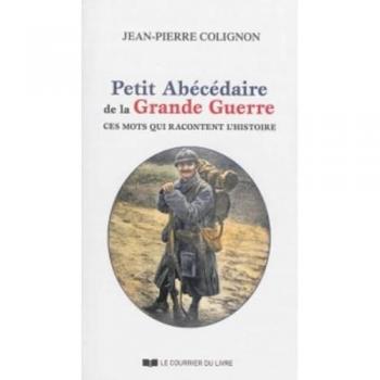 Petit abécédaire de la Grande Guerre : Ces mots racontent l'Histoire 1914-1918