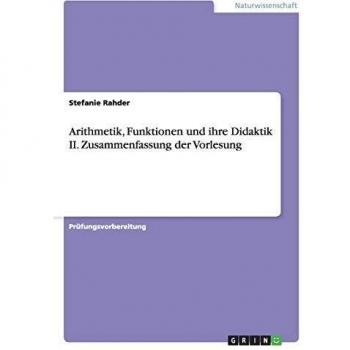 Arithmetik,  Funktionen und ihre Didaktik II. Zusammenfassung der Vorlesung
