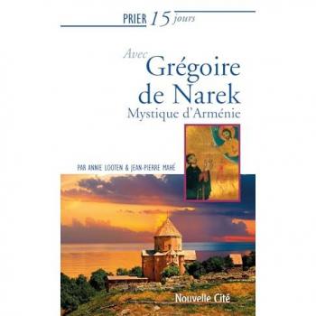 PRIER 15 JOURS AVEC GREGOIRE DE NAREK: Mystique d'Arménie