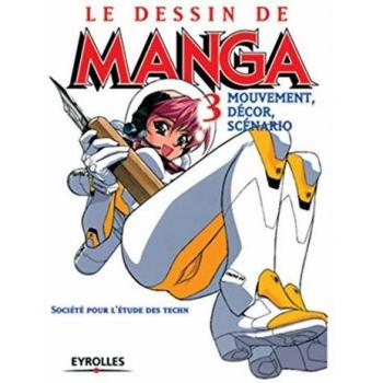 Le dessin de Manga : Tome 3, Mouvement, décor, scénario