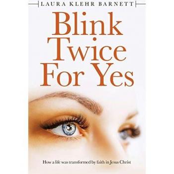 Blink Twice for Yes: How a Life Was Transformed by Faith in Jesus Christ