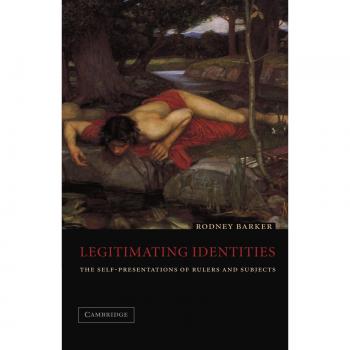Legitimating Identities: The Self-Presentations of Rulers and Subjects