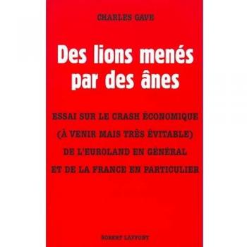 Des lions menés par des ânes. Essai sur le crash économique (à venir mais très évitable) de l'Euroland en général et de la France en particulier (L Ecole de Briv)