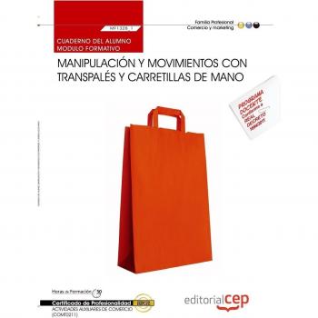 CUADERNO DEL ALUMNO MANIPULACIÓN Y MOVIMIENTOS CON TRANSPALÉS Y CARRETILLAS DE MANO. MF1328_1. CERTIFICADOS DE PROFESIONALIDAD. ACTIVIDADES AUXILIARES DE COMERCIO