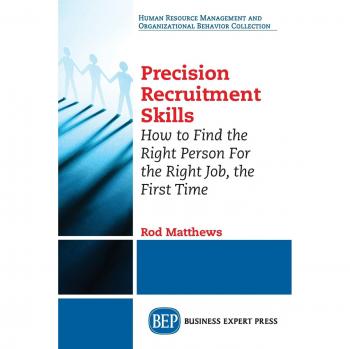 Precision Recruitment Skills: How to Find the Right Person For the Right Job, the First Time