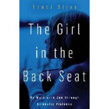The Girl in the Back Seat: My Walk with God through Domestic Violence