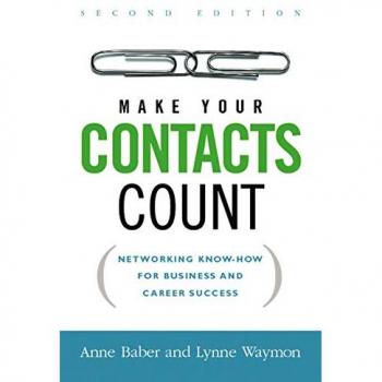 Make Your Contacts Count : Networking Know-How for Business and Career Success