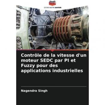 Singh, Nagendra: Contrôle de la vitesse d'un moteur SEDC par PI et Fuzzy pour des applications industrielles