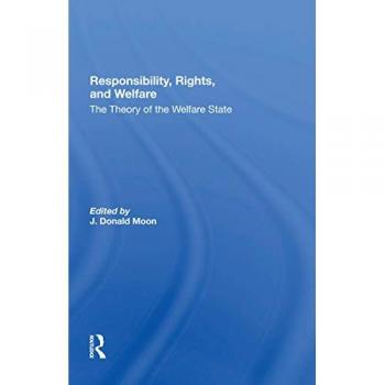 Responsibility, Rights, And Welfare: The Theory Of The Welfare State