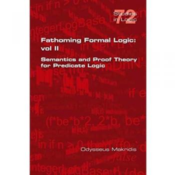 Fathoming Formal Logic: Vol II: Semantics and Proof Theory for Predicate Logic