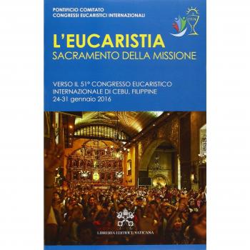 L' Eucaristia, sacramento della missione. Verso il 51° Congresso eucaristico internazionale (Cebu,24-31 gennaio 2016)