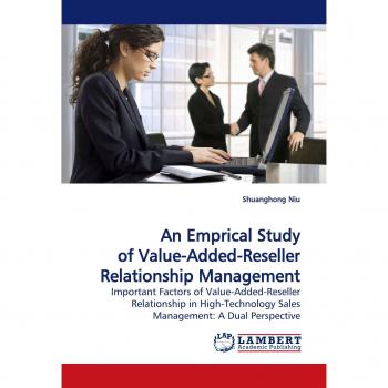 An Emprical Study of Value-Added-Reseller Relationship Management: Important Factors of Value-Added-Reseller Relationship in High-Technology Sales Management: A Dual Perspective