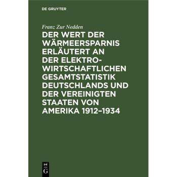Vitalsource Technologies, Inc. Der Wert der W?rmeersparnis erl?utert an der elektrowirtschaftlichen Gesamtstatistik Deutschlands und der Vereinigten Staaten von Amerika 19121934