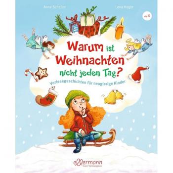 Anne Scheller Warum Ist Weihnachten Nicht Jeden Tag?: Vorlesegeschichten Für Neugierige Kinder (Warum?-Kinderfragen)