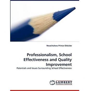 Professionalism, School Effectiveness and Quality Improvement: Potentials and Issues Surrounding School Effectiveness
