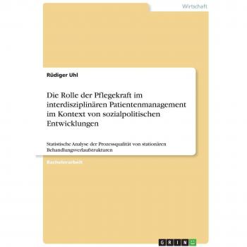 Die Rolle der Pflegekraft im interdisziplinären Patientenmanagement im Kontext von sozialpolitischen Entwicklungen