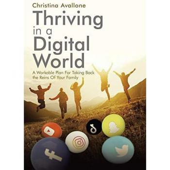 Thriving in a Digital World: A Workable Plan for Taking Back the Reins of Your Family