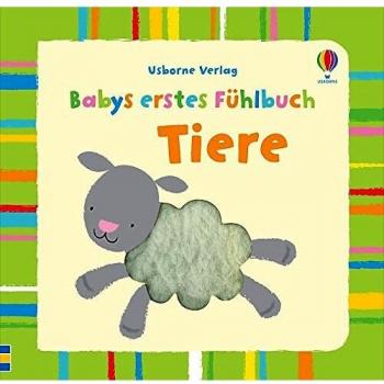 Fiona Watt Babys Erstes Fühlbuch: Tiere: Ab 1 Monat