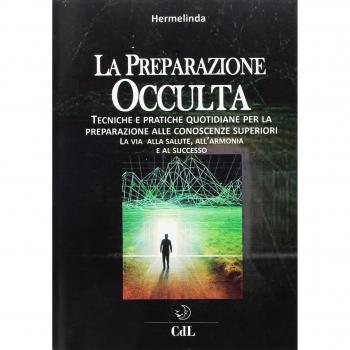 Preparazione occulta. Tecniche e pratiche quotidiane per la preparazione alle conoscenze superiori. La via alla salute, all'armonia e al successo
