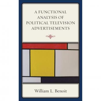 A Functional Analysis of Political Television Advertisements by William L Benoit