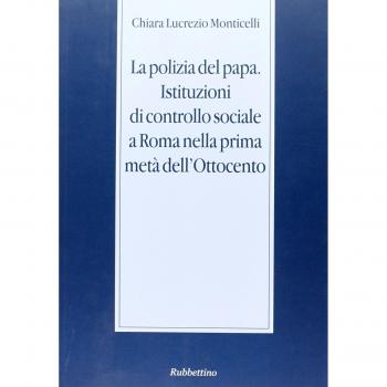 La polizia del papa. Istituzioni di controllo sociale a Roma nella prima metà dell'Ottocento