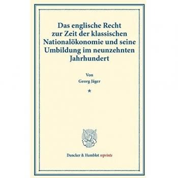 Das englische Recht zur Zeit der klassischen Nationalökonomie und seine Umbildung im neunzehnten Jahrhundert.: