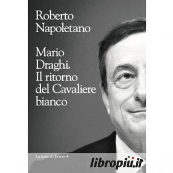 Mario Draghi. Il ritorno del Cavaliere bianco