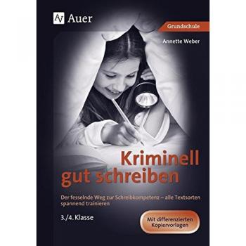 Annette Weber Kriminell Gut Schreiben Klasse 3 Und 4: Der Fesselnde Weg Zur Schreibkompetenz