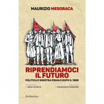 Riprendiamoci il futuro. Politica e sinistra prima e dopo il 1989