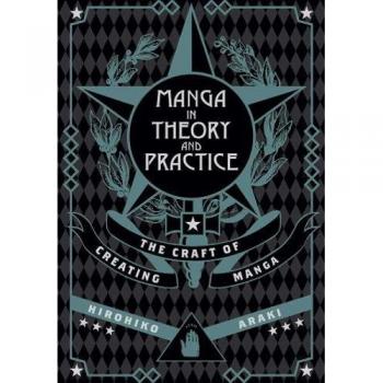 Manga in Theory and Practice: The Craft of Creating Manga by Hirohiko Araki...