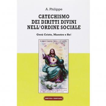 Catechismo dei diritti divini nell'ordine sociale. Gesù Cristo, Maestro e Re!
