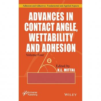 Advances in Contact Angle Wettability and Adhesion Volume 4