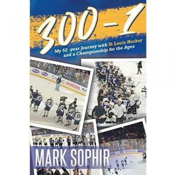 300-1: My 52 -year Journey with St.Louis Hockey and a Championship for the Ages