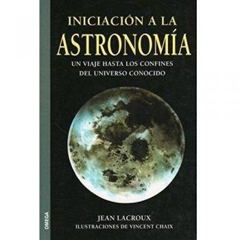 Iniciación a la astronomía: un viaje hasta los confines del universo conocido (Tapa blanda).