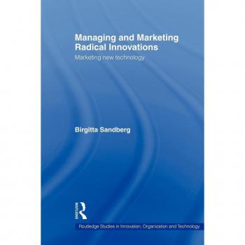 Managing and Marketing Radical Innovations