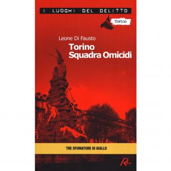 Torino squadra omicidi. Le inchieste della Procura e Questura di Torino