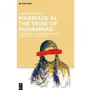 Marriage in the Tribe of Muhammad : A Statistical Study of Early Arabic Genealogical Literature