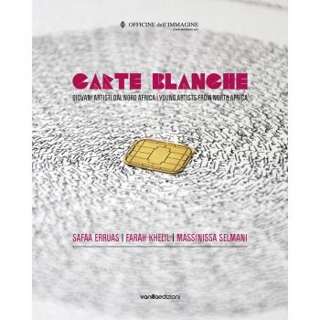 Carte blanche. Giovani artisti dal Nord Africa. Catalogo della mostra