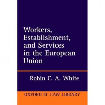 Workers, Establishment, and Services in the European Union, Oxford European Community Law Library