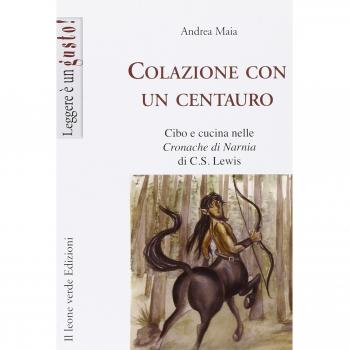 Colazione con un centauro. Cibo e cucina nelle «Cronache di Narnia» di C.S Lewis