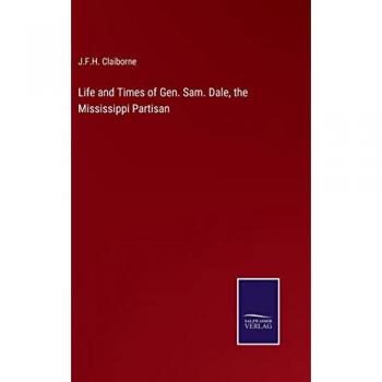 Life and Times of Gen. Sam. Dale, the Mississippi Partisan
