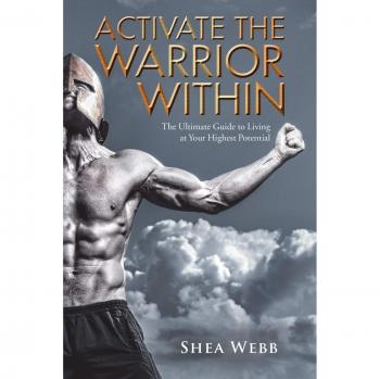 Activate the Warrior Within: The Ultimate Guide to Living at Your Highest Potential
