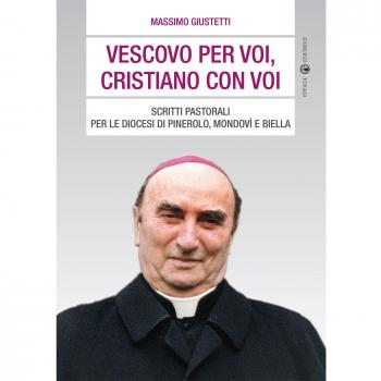 Vescovo per voi, cristiano con voi. Scritti pastorali per le diocesi di Pinerolo, Mondovì e Biella